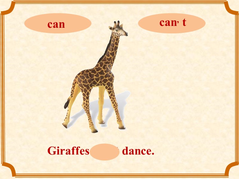 Giraffes can, t dance.